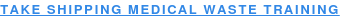 Take Shipping Medical Waste Training