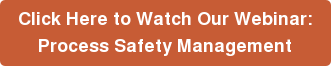 Click Here to Watch Our Webinar: Process Safety Management
