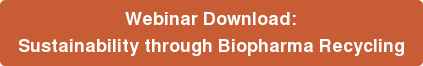 Webinar Download: Sustainability through Biopharma Recycling