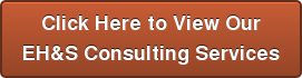 Click Here to View Our EH&S Consulting Services